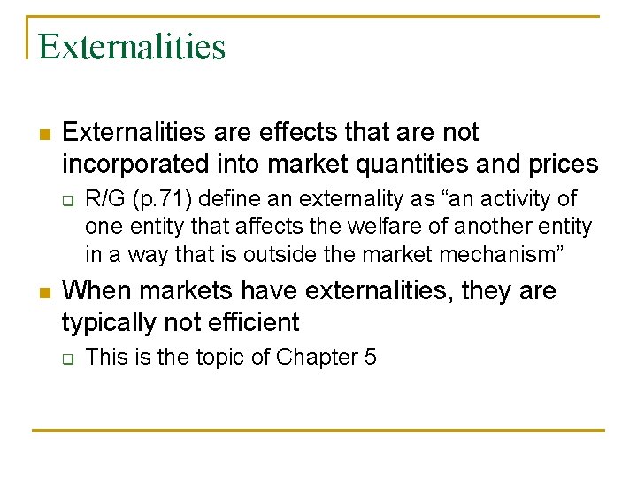 Externalities n Externalities are effects that are not incorporated into market quantities and prices