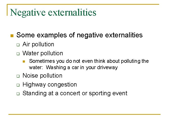 Negative externalities n Some examples of negative externalities q q Air pollution Water pollution