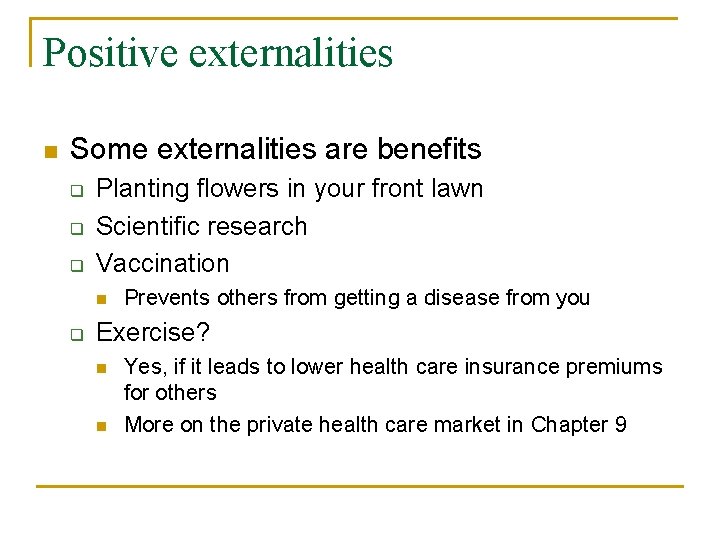 Positive externalities n Some externalities are benefits q q q Planting flowers in your
