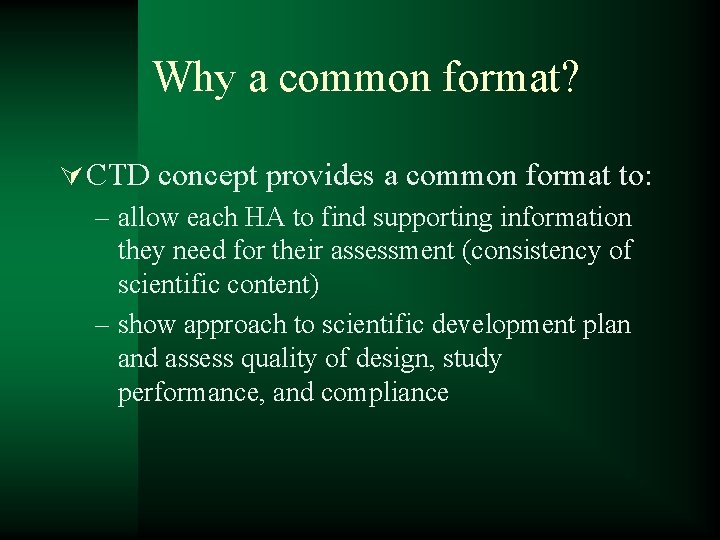 Why a common format? Ú CTD concept provides a common format to: – allow