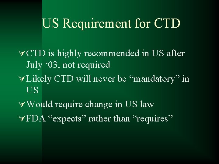 US Requirement for CTD Ú CTD is highly recommended in US after July ‘