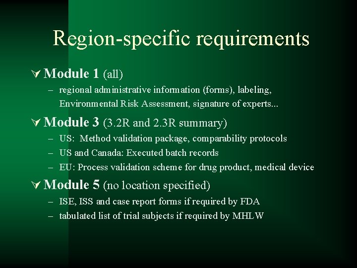 Region-specific requirements Ú Module 1 (all) – regional administrative information (forms), labeling, Environmental Risk