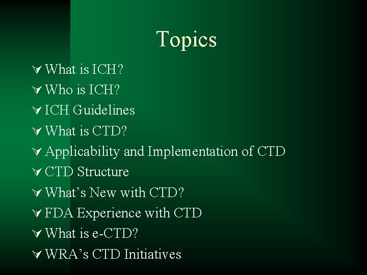 Topics Ú What is ICH? Ú Who is ICH? Ú ICH Guidelines Ú What