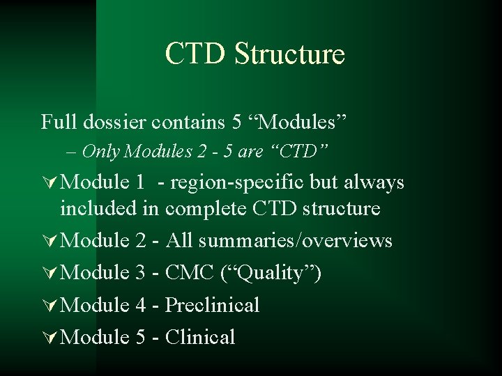 CTD Structure Full dossier contains 5 “Modules” – Only Modules 2 - 5 are