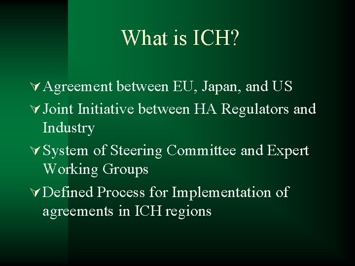 What is ICH? Ú Agreement between EU, Japan, and US Ú Joint Initiative between