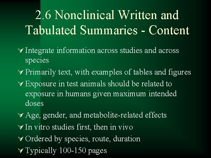 2. 6 Nonclinical Written and Tabulated Summaries - Content Ú Integrate information across studies