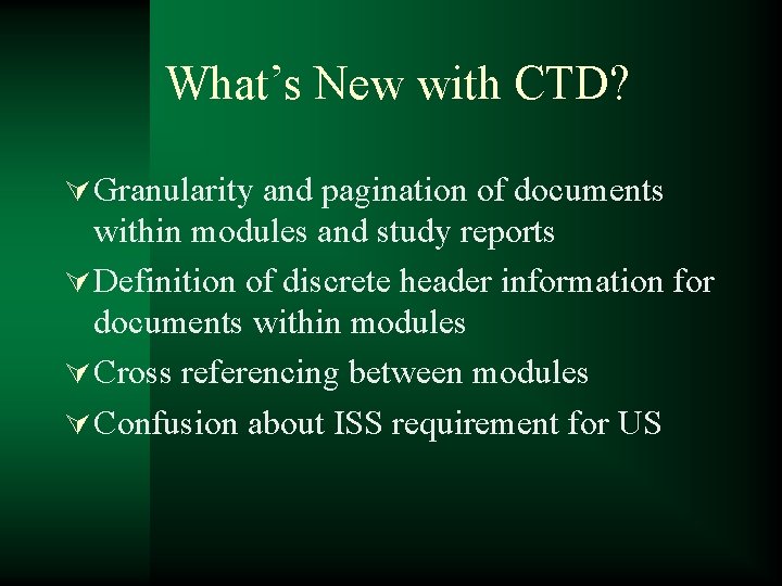 What’s New with CTD? Ú Granularity and pagination of documents within modules and study