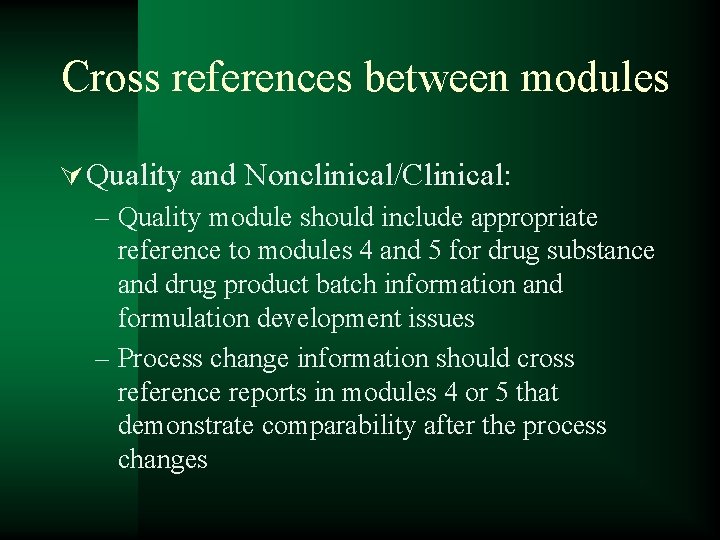 Cross references between modules Ú Quality and Nonclinical/Clinical: – Quality module should include appropriate
