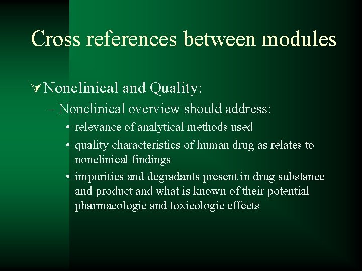 Cross references between modules Ú Nonclinical and Quality: – Nonclinical overview should address: •