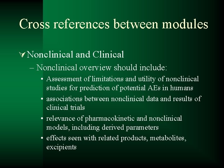 Cross references between modules Ú Nonclinical and Clinical – Nonclinical overview should include: •