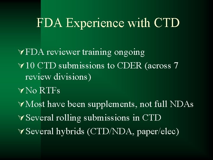 FDA Experience with CTD Ú FDA reviewer training ongoing Ú 10 CTD submissions to