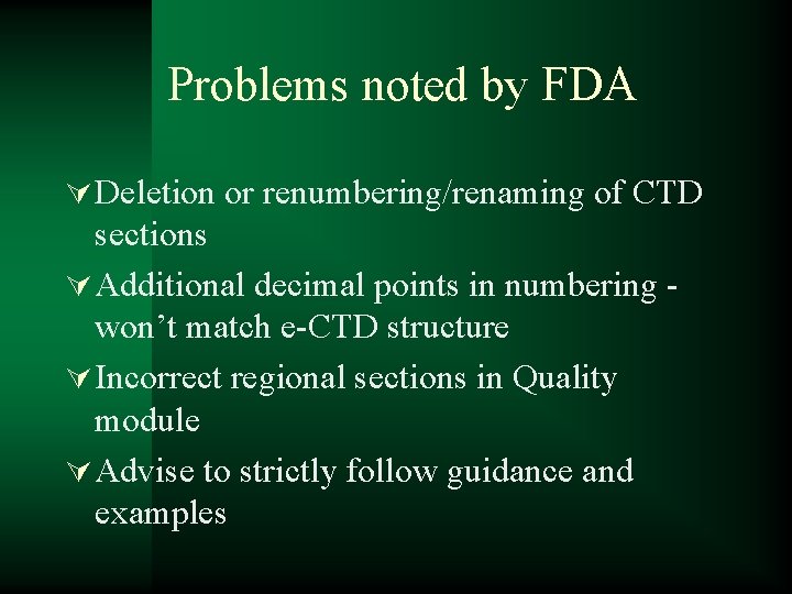 Problems noted by FDA Ú Deletion or renumbering/renaming of CTD sections Ú Additional decimal