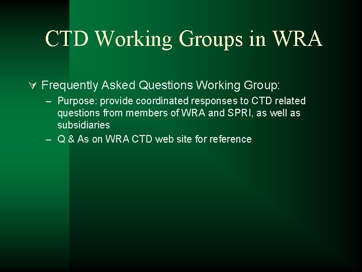 CTD Working Groups in WRA Ú Frequently Asked Questions Working Group: – Purpose: provide