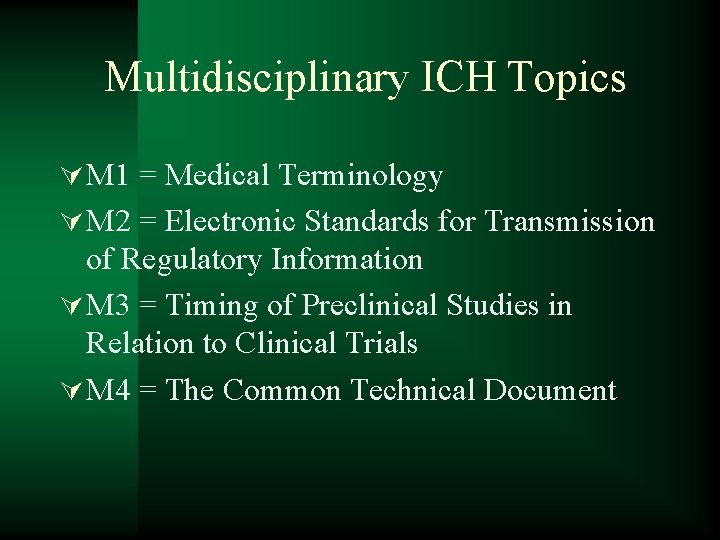 Multidisciplinary ICH Topics Ú M 1 = Medical Terminology Ú M 2 = Electronic