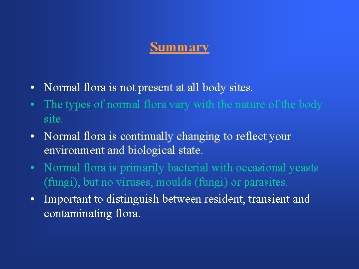 Summary • Normal flora is not present at all body sites. • The types