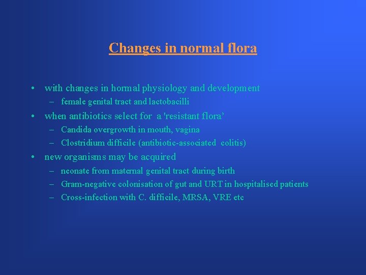 Changes in normal flora • with changes in hormal physiology and development – female