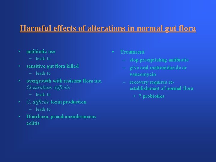 Harmful effects of alterations in normal gut flora • antibiotic use – leads to