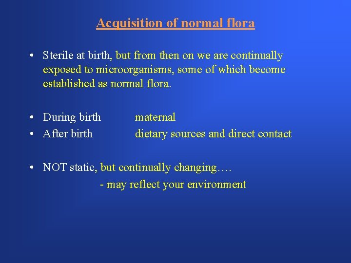 Acquisition of normal flora • Sterile at birth, but from then on we are