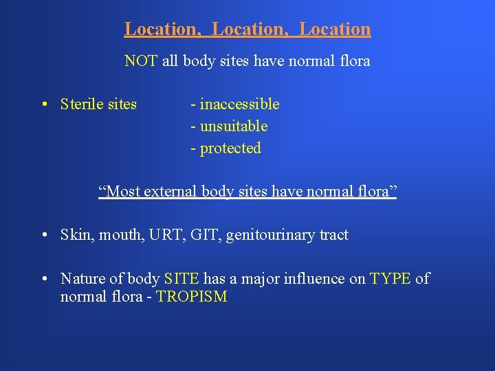 Location, Location NOT all body sites have normal flora • Sterile sites - inaccessible