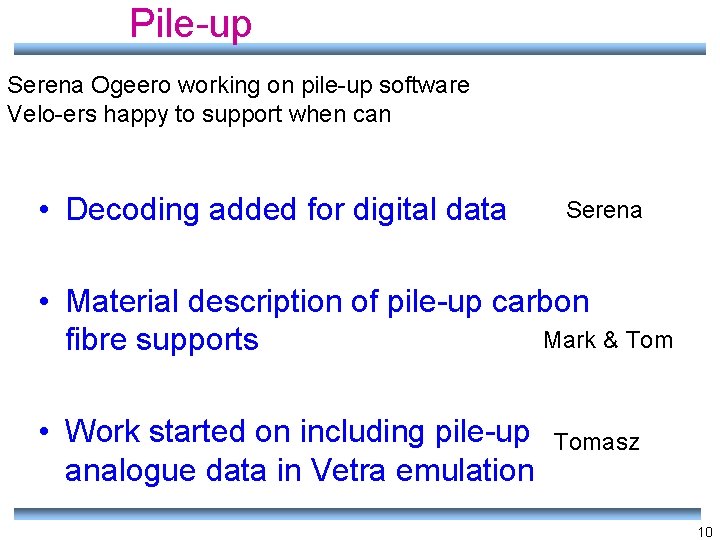 Pile-up Serena Ogeero working on pile-up software Velo-ers happy to support when can •