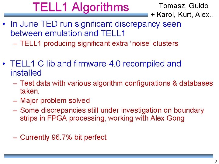 TELL 1 Algorithms Tomasz, Guido + Karol, Kurt, Alex… • In June TED run