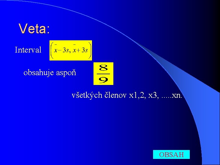 Veta: Interval obsahuje aspoň všetkých členov x 1, 2, x 3, . . .