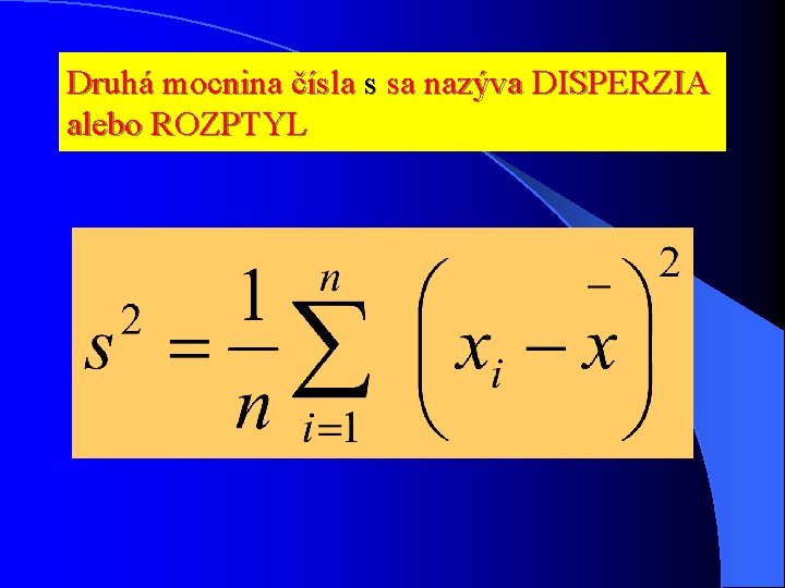 Druhá mocnina čísla s sa nazýva DISPERZIA alebo ROZPTYL 