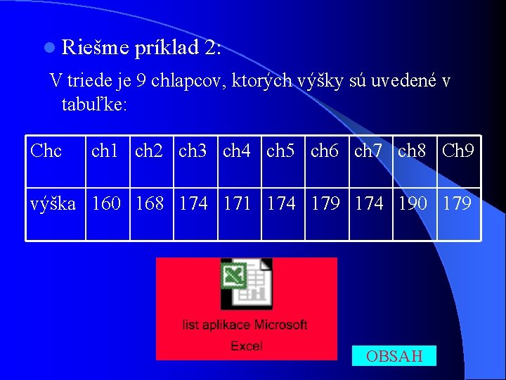 l Riešme príklad 2: V triede je 9 chlapcov, ktorých výšky sú uvedené v