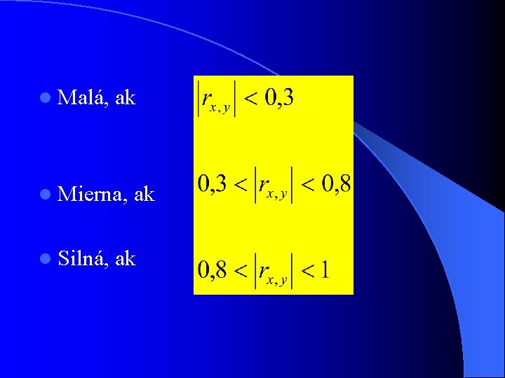 l Malá, ak l Mierna, l Silná, ak ak 