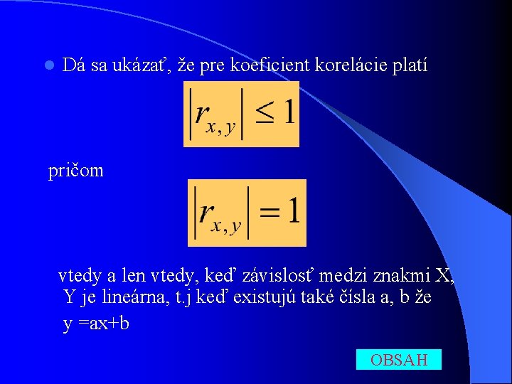 l Dá sa ukázať, že pre koeficient korelácie platí pričom vtedy a len vtedy,