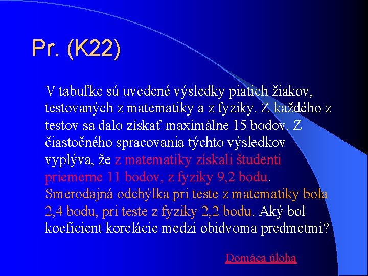 Pr. (K 22) V tabuľke sú uvedené výsledky piatich žiakov, testovaných z matematiky a