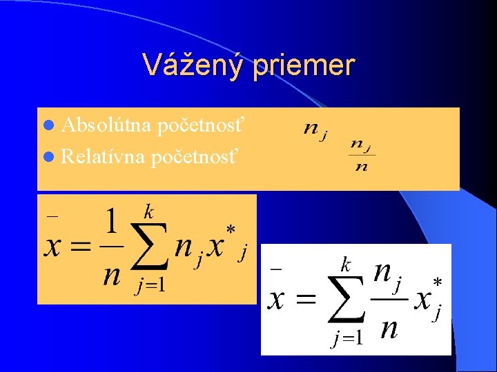 Vážený priemer l Absolútna početnosť l Relatívna početnosť 