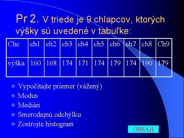 Pr 2. V triede je 9 chlapcov, ktorých výšky sú uvedené v tabuľke: Chc