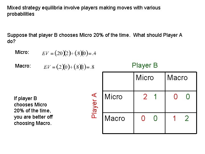 Mixed strategy equilibria involve players making moves with various probabilities Suppose that player B