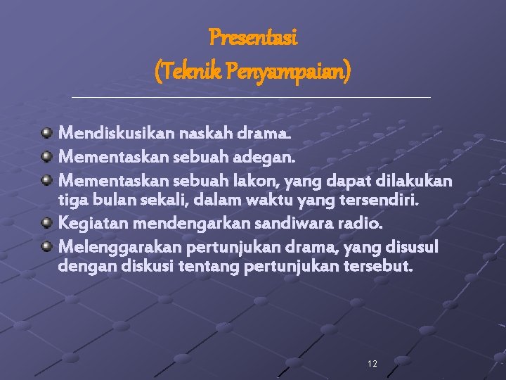 Presentasi (Teknik Penyampaian) Mendiskusikan naskah drama. Mementaskan sebuah adegan. Mementaskan sebuah lakon, yang dapat