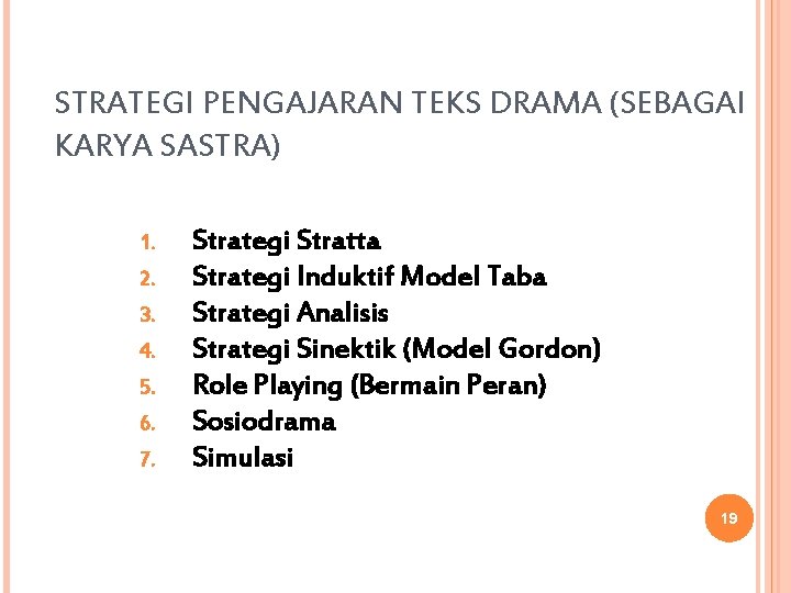 STRATEGI PENGAJARAN TEKS DRAMA (SEBAGAI KARYA SASTRA) 1. 2. 3. 4. 5. 6. 7.