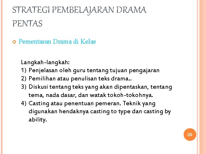 STRATEGI PEMBELAJARAN DRAMA PENTAS Pementasan Drama di Kelas Langkah-langkah: 1) Penjelasan oleh guru tentang STRATEGI PEMBELAJARAN DRAMA PENTAS Pementasan Drama di Kelas Langkah-langkah: 1) Penjelasan oleh guru tentang
