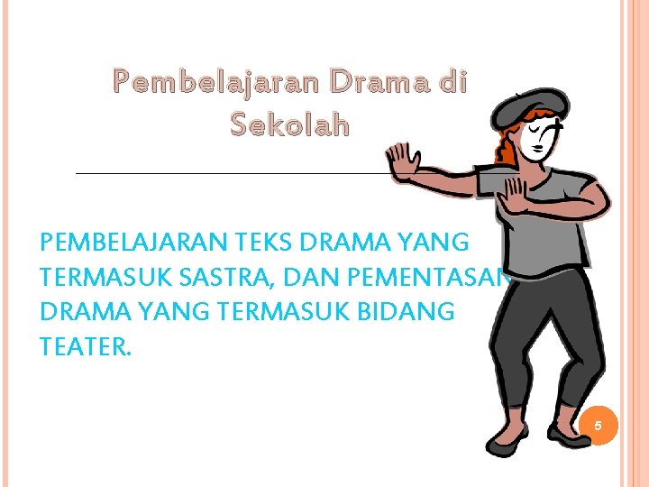 Pembelajaran Drama di Sekolah PEMBELAJARAN TEKS DRAMA YANG TERMASUK SASTRA, DAN PEMENTASAN DRAMA YANG