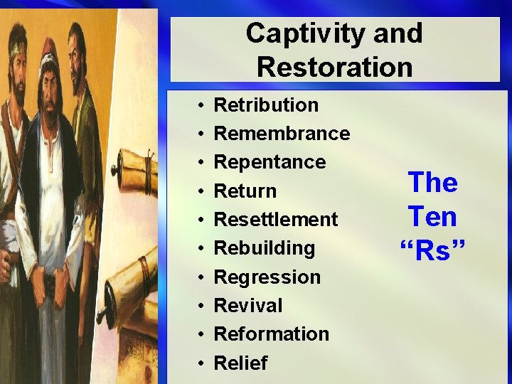Captivity and Restoration • • • Retribution Remembrance Repentance Return Resettlement Rebuilding Regression Revival
