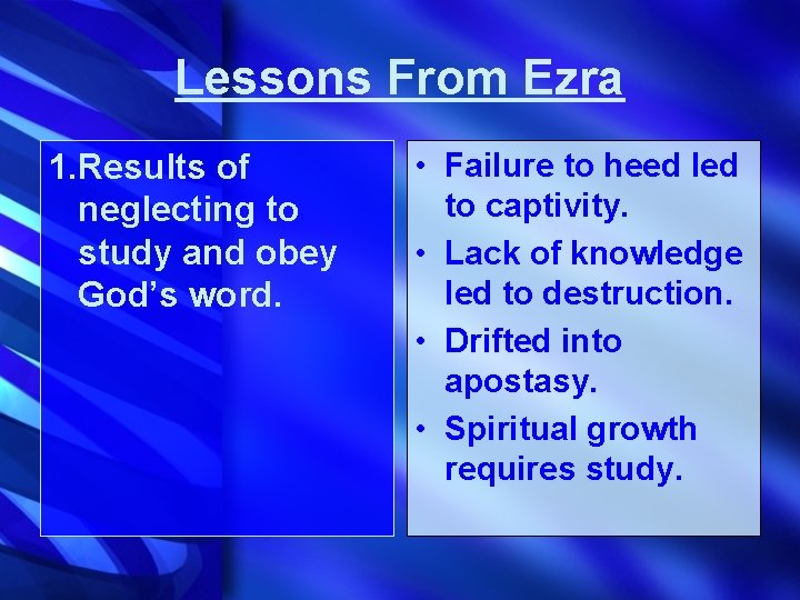Lessons From Ezra 1. Results of neglecting to study and obey God’s word. •