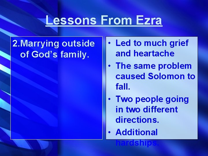 Lessons From Ezra 2. Marrying outside of God’s family. • Led to much grief