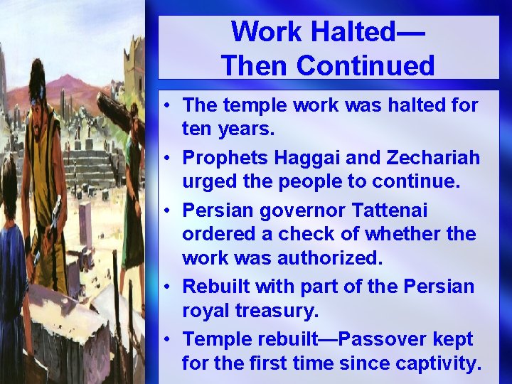 Work Halted— Then Continued • The temple work was halted for ten years. •