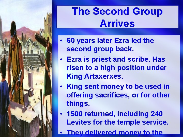 The Second Group Arrives • 60 years later Ezra led the second group back.