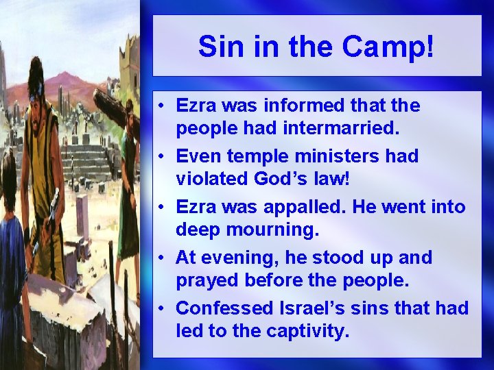 Sin in the Camp! • Ezra was informed that the people had intermarried. •