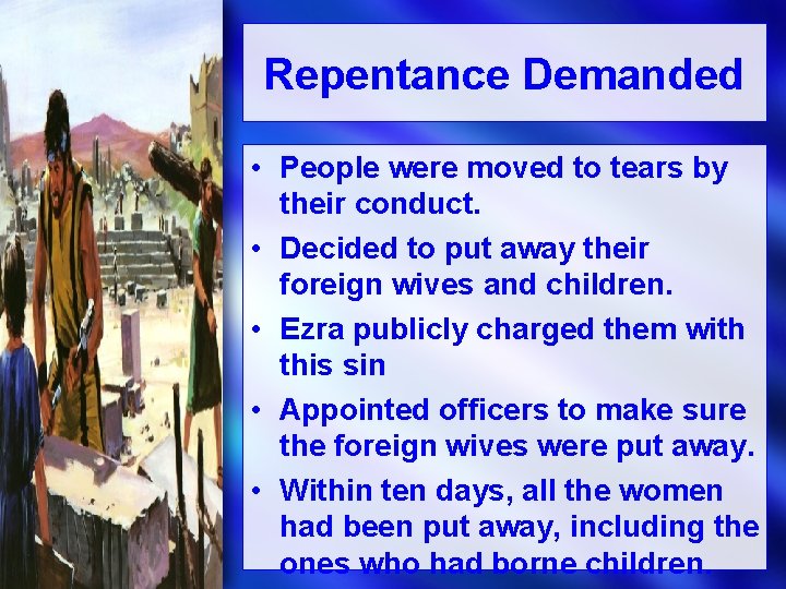 Repentance Demanded • People were moved to tears by their conduct. • Decided to