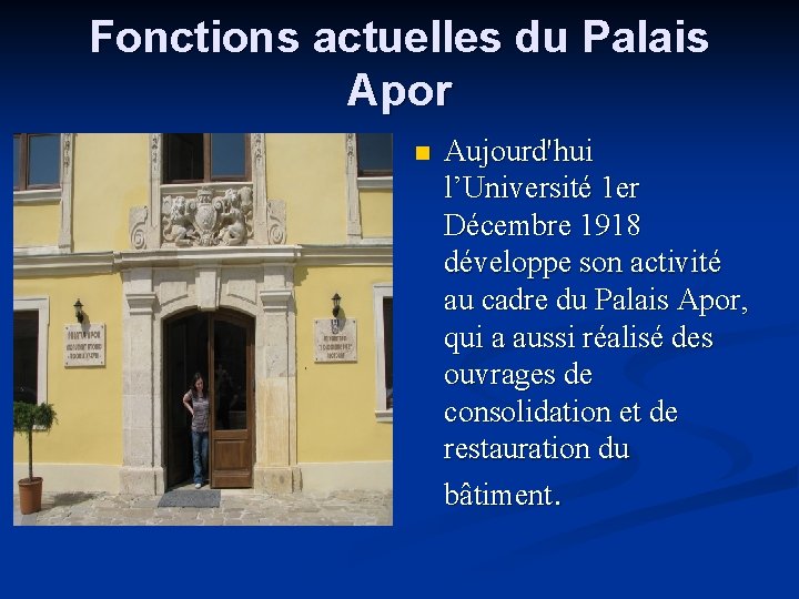 Fonctions actuelles du Palais Apor n Aujourd'hui l’Université 1 er Décembre 1918 développe son