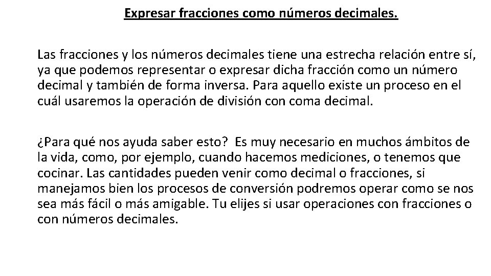 Expresar fracciones como números decimales. Las fracciones y los números decimales tiene una estrecha