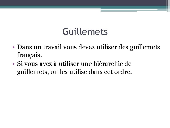 Guillemets • Dans un travail vous devez utiliser des guillemets français. • Si vous