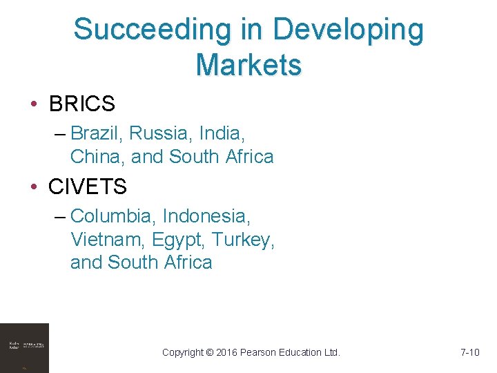 Succeeding in Developing Markets • BRICS – Brazil, Russia, India, China, and South Africa