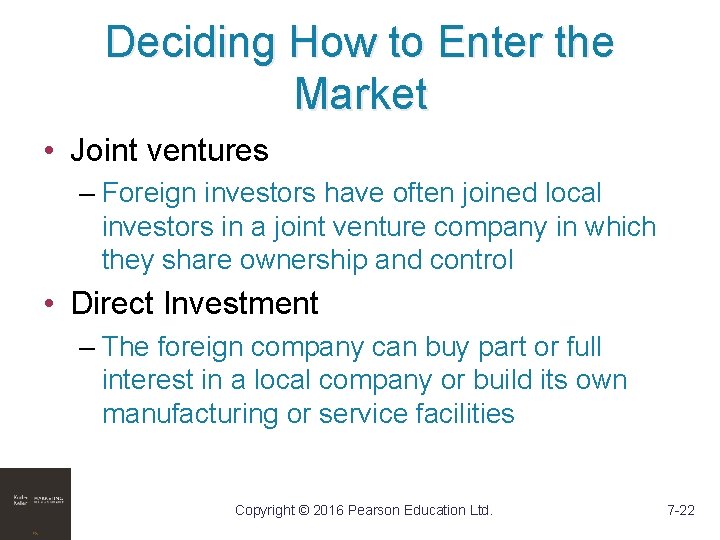 Deciding How to Enter the Market • Joint ventures – Foreign investors have often